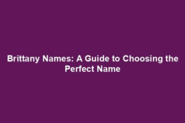 Brittany Names: A Guide to Choosing the Perfect Name