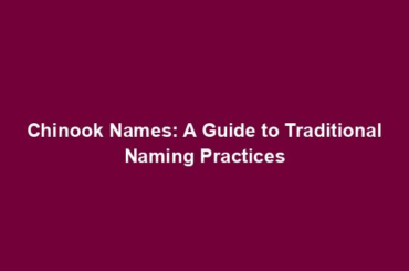 Chinook Names: A Guide to Traditional Naming Practices