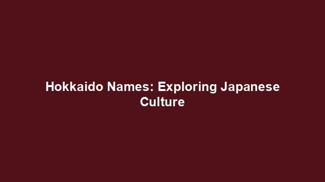 Hokkaido Names: Exploring Japanese Culture