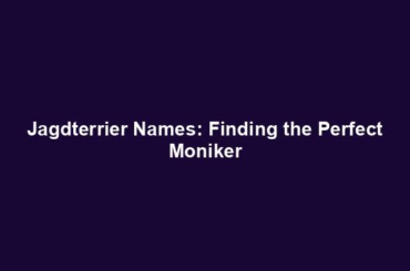 Jagdterrier Names: Finding the Perfect Moniker