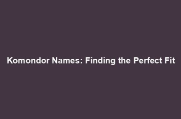 Komondor Names: Finding the Perfect Fit