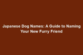 Japanese Dog Names: A Guide to Naming Your New Furry Friend