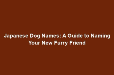 Japanese Dog Names: A Guide to Naming Your New Furry Friend