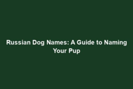 Russian Dog Names: A Guide to Naming Your Pup